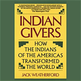 Audiobook cover of Indian Givers: How the Indians of the Americas Transformed the World by Jack Weatherford. Against a deep green background, a yellow book cover in the shape of a hardbound book is displayed. The title is displayed in dark red, and the subtitle in the same deep green.