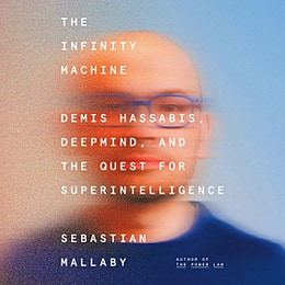 Audiobook cover of The Infinity Machine by Sebastian Mallaby featuring a color photo of Demis Hassabis from the shouulders up. He's wearing a black t-shirt and black eyeglasses, but the entire image is a bit of a focus, more so on the left side. Superimposed over his photo in white capital letters is the title, subtitle, and author's name.