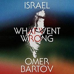 The audiobook cover of Israel: What Went Wrong? by Omer Bartov: against a background that is dark blue at the top, black in most of the center, and dark blue at the bottom, an outline of Palestine/Israel is shown in light gray. The title of the book is superimposed over this image.