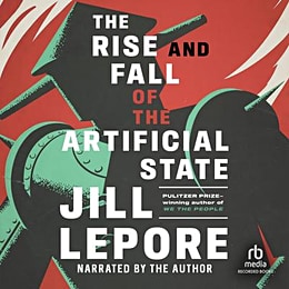 The audiobook cover of The Rise and Fall of the Artificial State by Jill Lepore: against an ominous deep red background with what looks like white flames, an old fashioned and evil looking steel robot with big rivets looms looms (reminds me of the cover illustration by Edd Cartier of the 1950 Gnome Press first edition of Isaac Asimov's <em>I, Robot</em>).